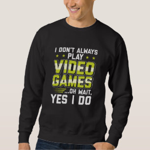 Sweatshirt Je ne joue pas toujours aux jeux vidéo Cadeaux d