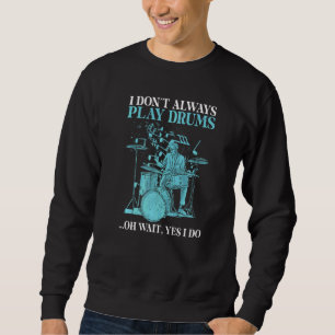 Sweatshirt Je Ne Joue Pas Toujours De Tambours Oh Attends Oui