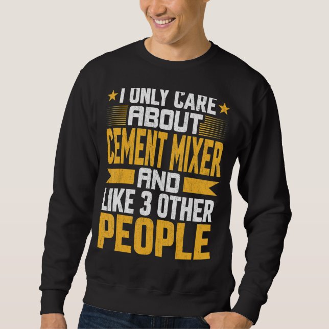 Sweatshirt Je Ne Me Soucie Que Du Mélangeur De Ciment Et Comm (Devant)