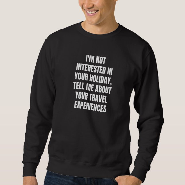 Sweatshirt Je ne m'intéresse pas à votre vacances Parlez-moi  (Devant)