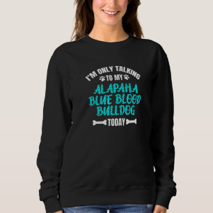 Sweatshirt Je ne parle qu'à mon Bulldog Alapaha Blue Blood