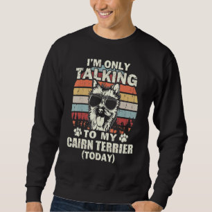 Sweatshirt Je ne parle qu'à mon Cairn Terrier aujourd'hui Vin