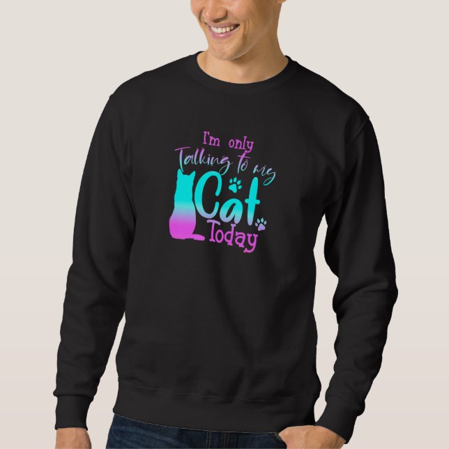 Sweatshirt Je ne parle qu'à mon chat aujourd'hui Cute Kitten  (Devant)