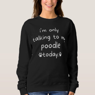 Sweatshirt Je ne parle qu'à mon chien aujourd'hui