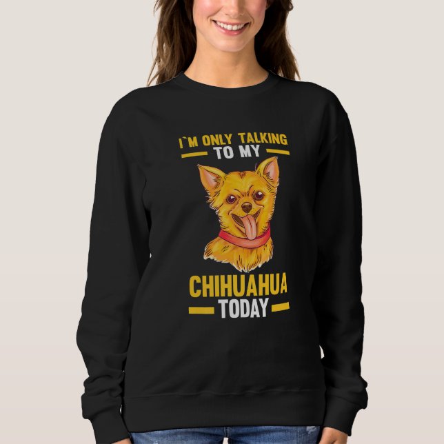 Sweatshirt Je ne parle qu'à mon Chihuahua (Devant)