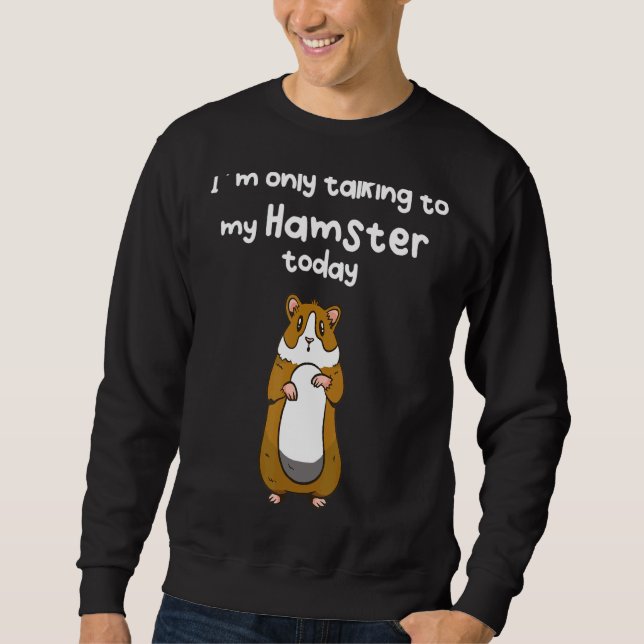 Sweatshirt Je ne parle qu'à mon hamster aujourd'hui (Devant)