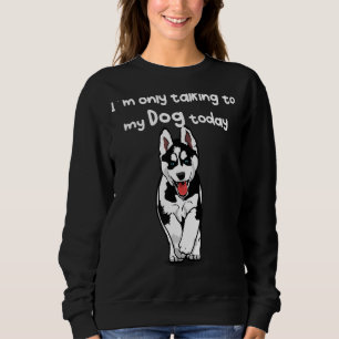 Sweatshirt Je ne parle qu'à mon Husky aujourd'hui