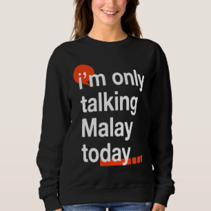 Sweatshirt Je ne parle que malais aujourd'hui  Humour malaisi