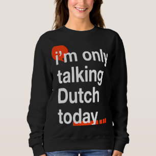 Sweatshirt Je ne parle que néerlandais aujourd'hui Pays-Bas H