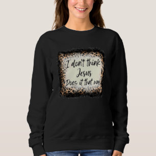 Sweatshirt Je ne pense pas que Jésus le fasse de cette façon