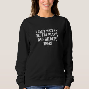 Sweatshirt Je ne peux pas attendre de voir les Plantes et la