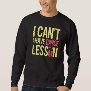 Sweatshirt Je Ne Peux Pas Avoir De La Danse Leçon De Danse Éq