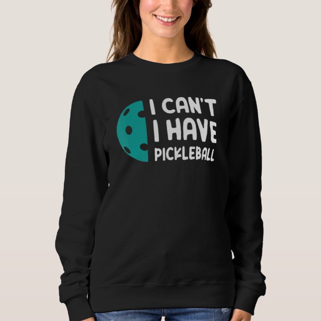 Sweatshirt Je ne peux pas avoir de Pickleball (Devant)