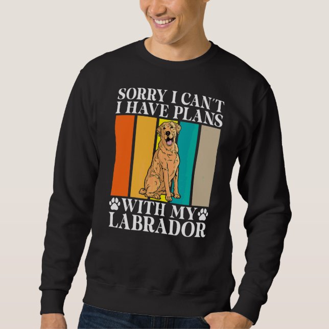 Sweatshirt Je Ne Peux Pas Avoir De Plans Avec Mon Labrador (Devant)