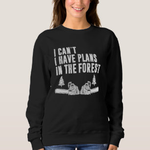 Sweatshirt Je Ne Peux Pas Avoir De Plans Dans Le Bois De Forê