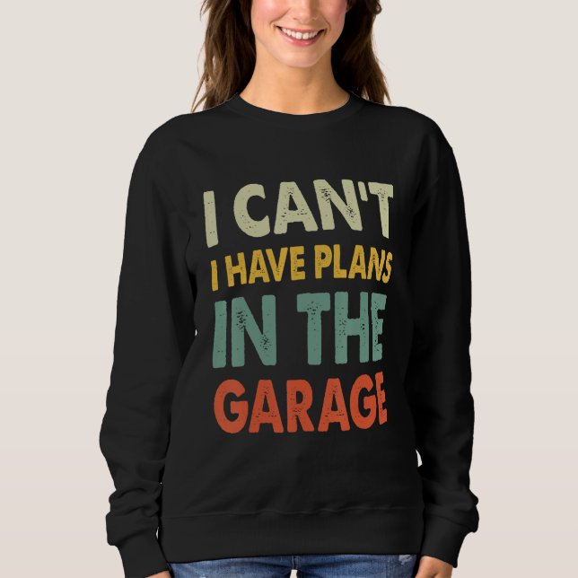 Sweatshirt Je ne peux pas avoir de plans dans le garage (Devant)