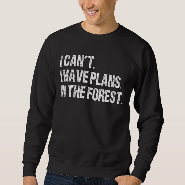 Sweatshirt Je ne peux pas avoir de plans dans les bois (Devant)