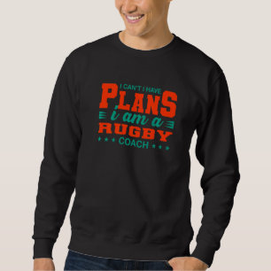 Sweatshirt Je ne peux pas avoir de plans de rugby entraîneur