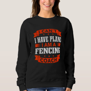 Sweatshirt Je ne peux pas avoir de plans d'escrime Entraîneur
