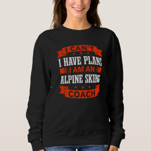 Sweatshirt Je ne peux pas avoir de plans Entraîneur de ski al