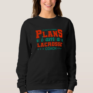 Sweatshirt Je ne peux pas avoir de plans Lacrosse Coach Lax P