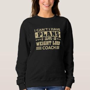 Sweatshirt Je ne peux pas avoir de plans Perte de poids Entra