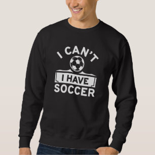 Sweatshirt Je ne peux pas avoir de soccer