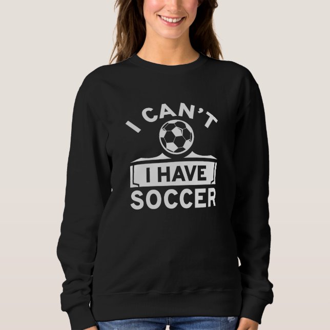 Sweatshirt Je ne peux pas avoir de soccer (Devant)