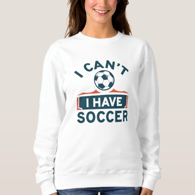Sweatshirt Je ne peux pas avoir de soccer (Devant)
