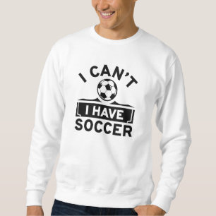 Sweatshirt Je ne peux pas avoir de soccer