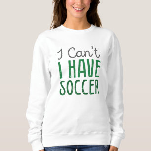 Sweatshirt Je ne peux pas avoir de soccer