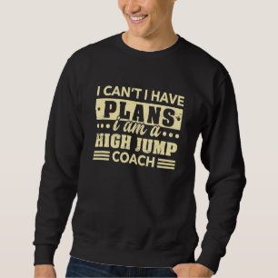Sweatshirt Je ne peux pas avoir des plans High Jump Coach Tra