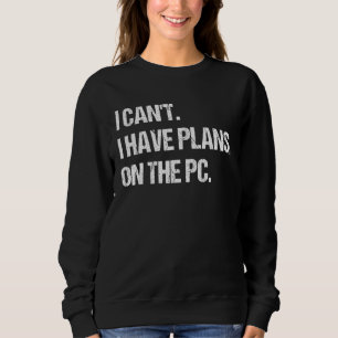 Sweatshirt Je ne peux pas avoir des plans sur le Pc Gaming Ge