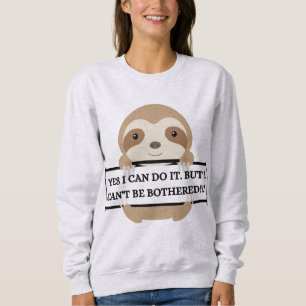 Sweatshirt Je ne peux pas être ennuyé Funny Sloth design