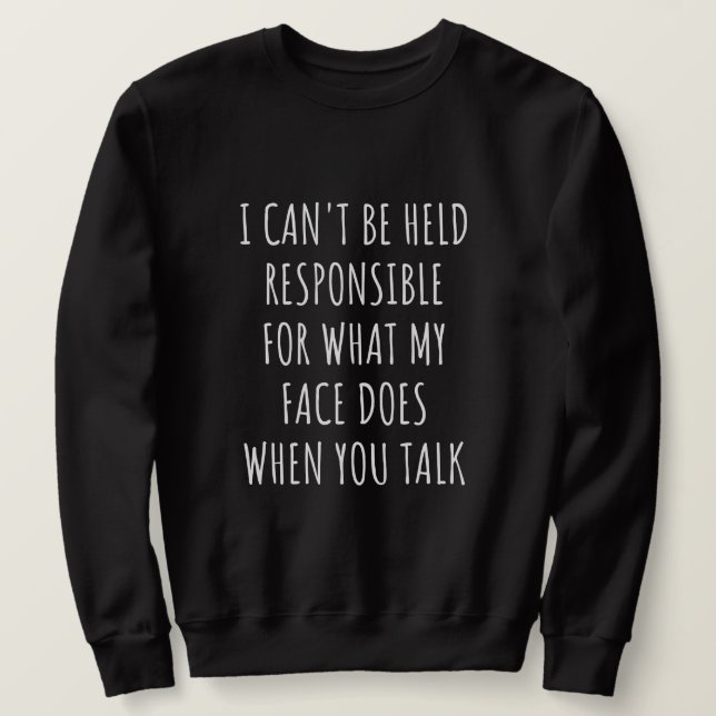 Sweatshirt je ne peux pas être tenu pour responsable de ce qu (Design devant)