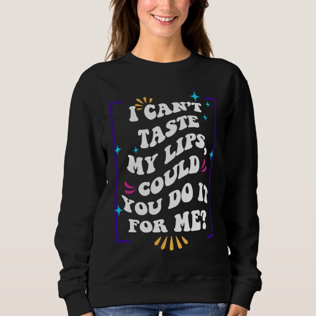 Sweatshirt Je ne peux pas goûter mes lèvres, pourriez-vous le (Devant)