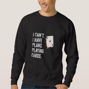 Sweatshirt Je ne peux pas. J'Ai Des Plans. Jeux de cartes. Ca