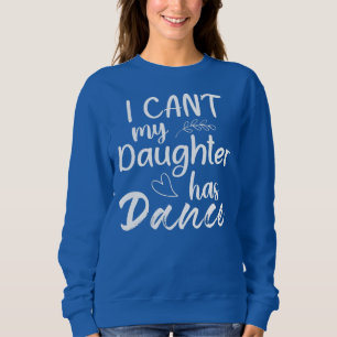 Sweatshirt Je ne peux pas ma fille a danser maman danser dans