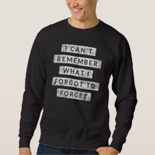 Sweatshirt Je Ne Peux Pas Me Souvenir De Ce Que J'Ai Oublié D