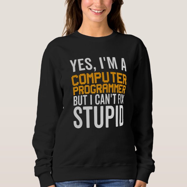 Sweatshirt Je ne peux pas réparer Stupid - Drôle de programme (Devant)