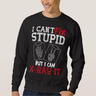 Sweatshirt Je ne peux pas réparer Stupide mais je peux X Ray