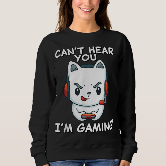 Sweatshirt Je Ne Peux Pas T'Entendre Jouer | Cadeau Gamer Cha (Devant)