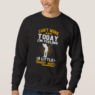 Sweatshirt Je Ne Peux Pas Travailler Aujourd'Hui Je Me Sens U
