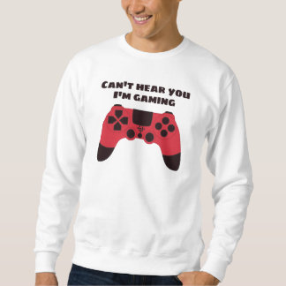 Sweatshirt Je ne peux pas vous entendre Jouer amusant joueur