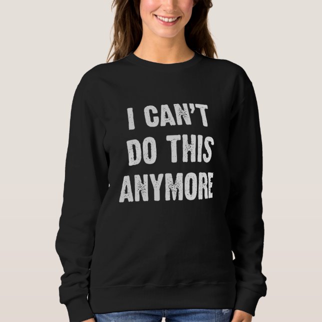Sweatshirt Je Ne Peux Plus Le Faire (Devant)