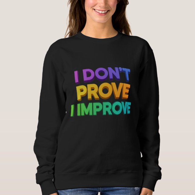 Sweatshirt Je ne prouve pas, j'améliore (Devant)