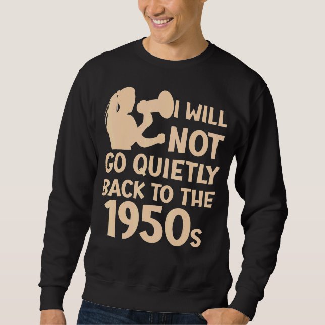 Sweatshirt Je Ne Reviendrai Pas Tranquillement Au Pro Choice  (Devant)