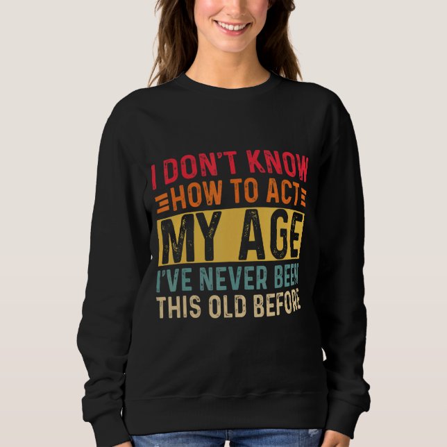 Sweatshirt Je ne sais pas comment agir à mon âge 7 (Devant)