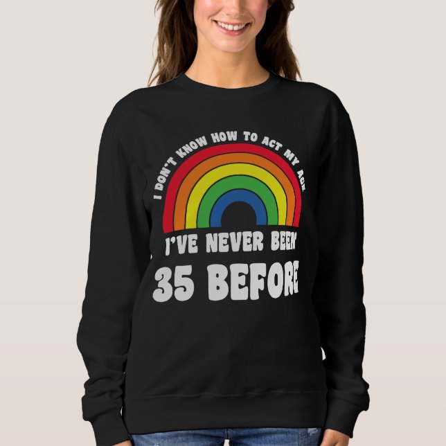 Sweatshirt Je ne sais pas comment agir mon âge 35e mignon arc (Devant)