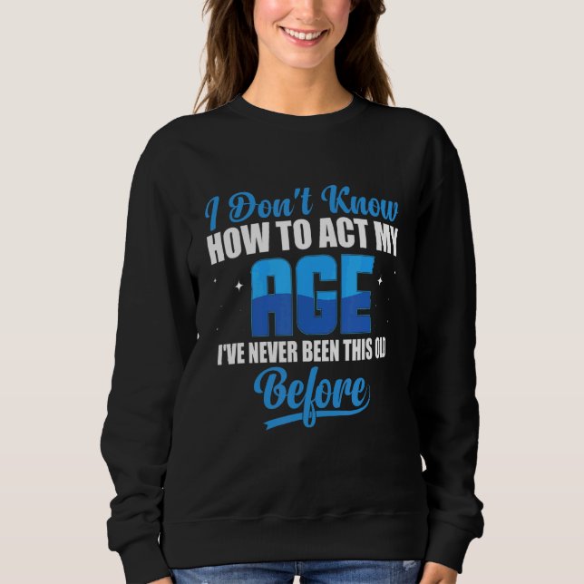 Sweatshirt Je ne sais pas comment agir mon âge 8 (Devant)